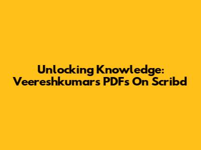 Unlocking Knowledge: Veereshkumar's PDFs On Scribd
