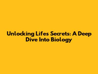 Unlocking Life's Secrets: A Deep Dive Into Biology