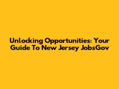 Unlocking Opportunities: Your Guide To New Jersey JobsGov