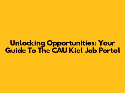 Unlocking Opportunities: Your Guide To The CAU Kiel Job Portal