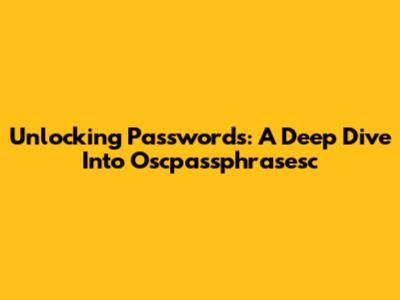 Unlocking Passwords: A Deep Dive Into Oscpassphrasesc