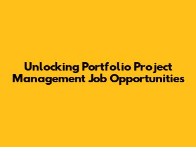 Unlocking Portfolio Project Management Job Opportunities