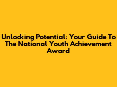 Unlocking Potential: Your Guide To The National Youth Achievement Award