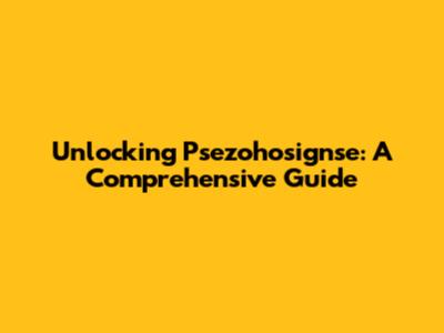 Unlocking Psezohosignse: A Comprehensive Guide