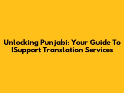Unlocking Punjabi: Your Guide To ISupport Translation Services