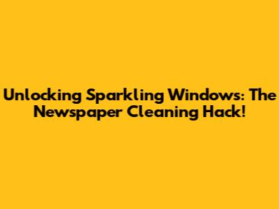 Unlocking Sparkling Windows: The Newspaper Cleaning Hack!