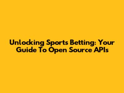 Unlocking Sports Betting: Your Guide To Open Source APIs