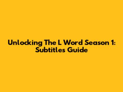 Unlocking The L Word Season 1: Subtitles Guide
