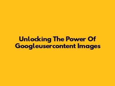 Unlocking The Power Of Googleusercontent Images