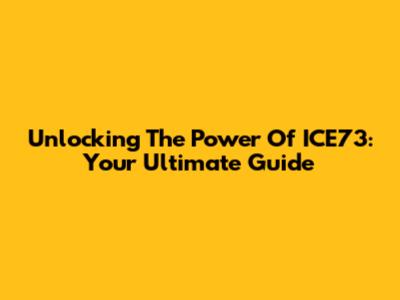 Unlocking The Power Of ICE73: Your Ultimate Guide
