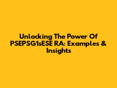 Unlocking The Power Of PSEPSG1sESE RA: Examples & Insights