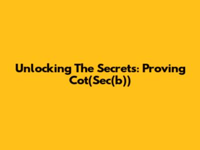 Unlocking The Secrets: Proving Cot(Sec(b))