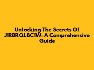 Unlocking The Secrets Of J1RBRQL8C1W: A Comprehensive Guide
