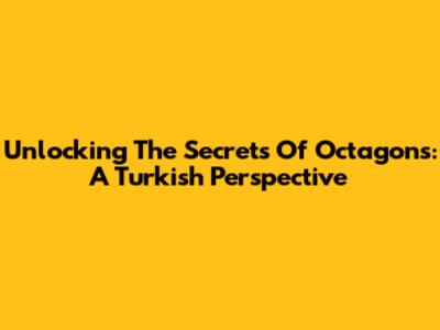 Unlocking The Secrets Of Octagons: A Turkish Perspective