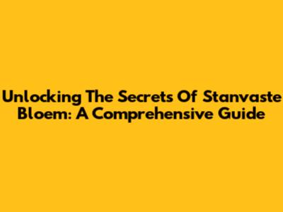 Unlocking The Secrets Of Stanvaste Bloem: A Comprehensive Guide