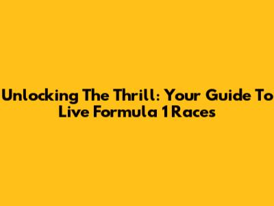 Unlocking The Thrill: Your Guide To Live Formula 1 Races