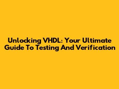 Unlocking VHDL: Your Ultimate Guide To Testing And Verification