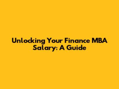 Unlocking Your Finance MBA Salary: A Guide
