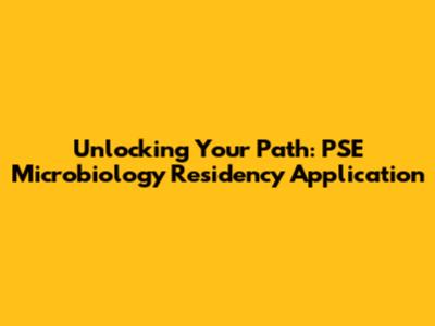 Unlocking Your Path: PSE Microbiology Residency Application