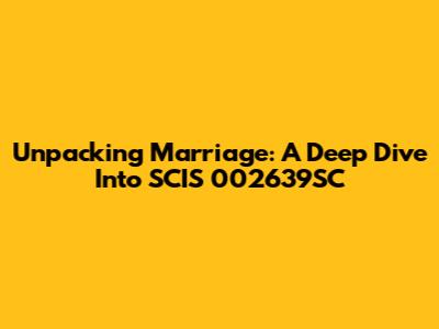 Unpacking Marriage: A Deep Dive Into SCIS 002639SC