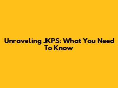 Unraveling JKPS: What You Need To Know
