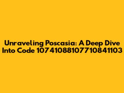 Unraveling Poscasia: A Deep Dive Into Code 10741088107710841103