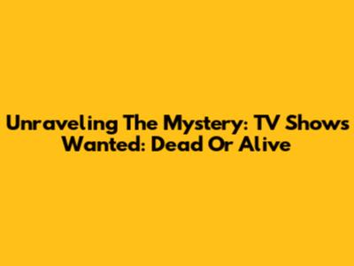 Unraveling The Mystery: TV Shows 'Wanted: Dead Or Alive'