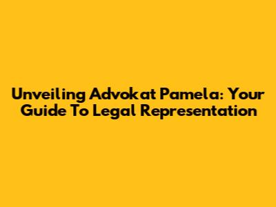 Unveiling Advokat Pamela: Your Guide To Legal Representation