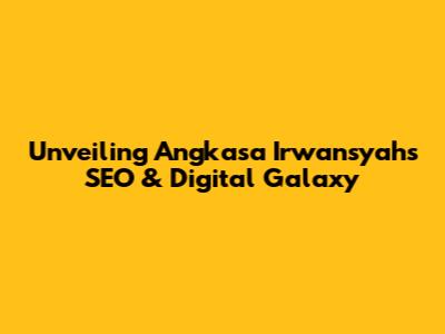 Unveiling Angkasa Irwansyah's SEO & Digital Galaxy