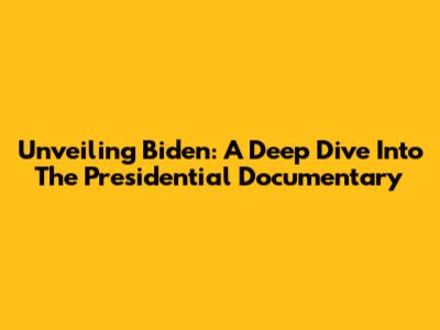 Unveiling Biden: A Deep Dive Into The Presidential Documentary