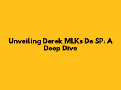 Unveiling Derek MLKs De SP: A Deep Dive