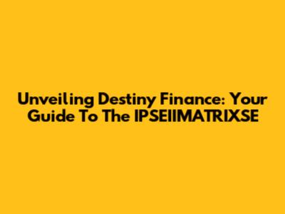 Unveiling Destiny Finance: Your Guide To The IPSEIIMATRIXSE