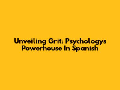 Unveiling Grit: Psychology's Powerhouse In Spanish