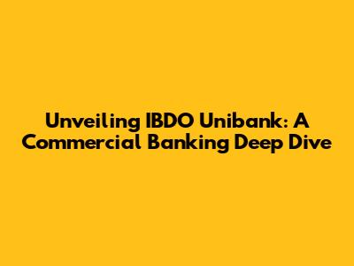 Unveiling IBDO Unibank: A Commercial Banking Deep Dive
