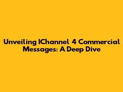 Unveiling IChannel 4 Commercial Messages: A Deep Dive