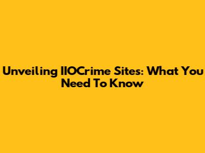 Unveiling IIOCrime Sites: What You Need To Know