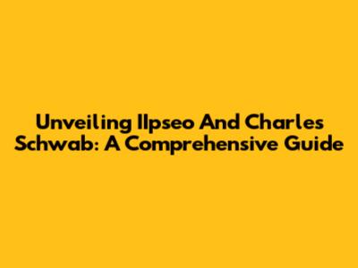 Unveiling IIpseo And Charles Schwab: A Comprehensive Guide