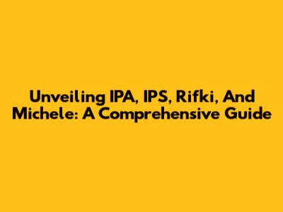 Unveiling IPA, IPS, Rifki, And Michele: A Comprehensive Guide