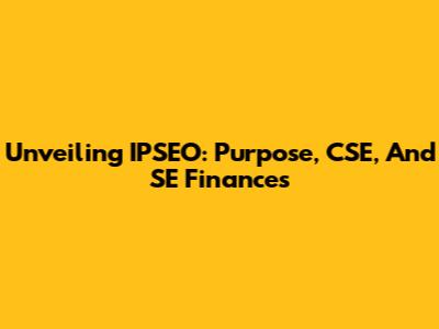 Unveiling IPSEO: Purpose, CSE, And SE Finances