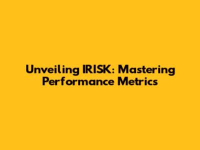 Unveiling IRISK: Mastering Performance Metrics