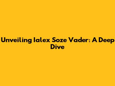 Unveiling Ialex Soze Vader: A Deep Dive