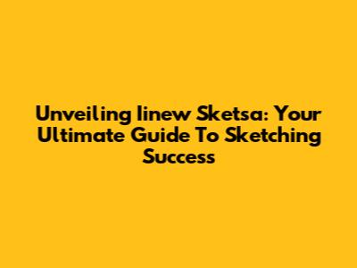 Unveiling Iinew Sketsa: Your Ultimate Guide To Sketching Success