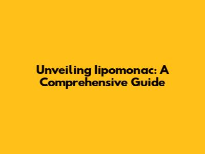 Unveiling Iipomonac: A Comprehensive Guide