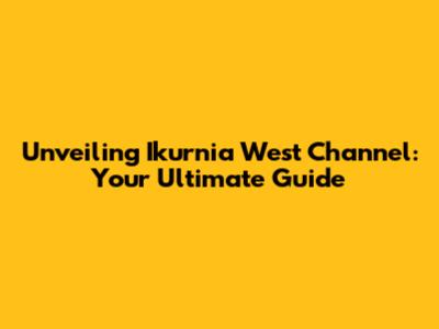 Unveiling Ikurnia West Channel: Your Ultimate Guide