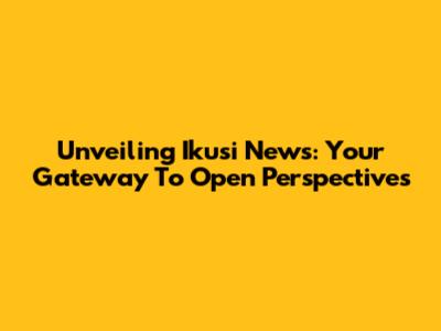 Unveiling Ikusi News: Your Gateway To Open Perspectives