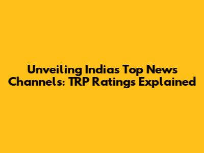 Unveiling India's Top News Channels: TRP Ratings Explained