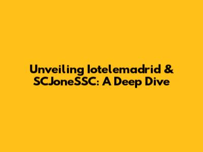Unveiling Iotelemadrid & SCJoneSSC: A Deep Dive