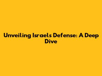Unveiling Israel's Defense: A Deep Dive