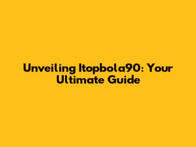Unveiling Itopbola90: Your Ultimate Guide