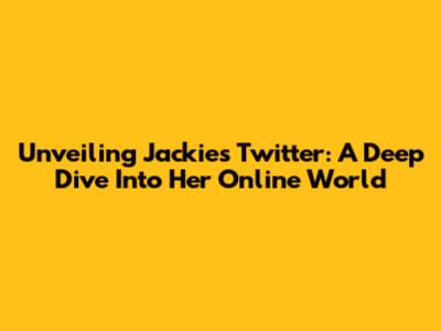 Unveiling Jackie's Twitter: A Deep Dive Into Her Online World